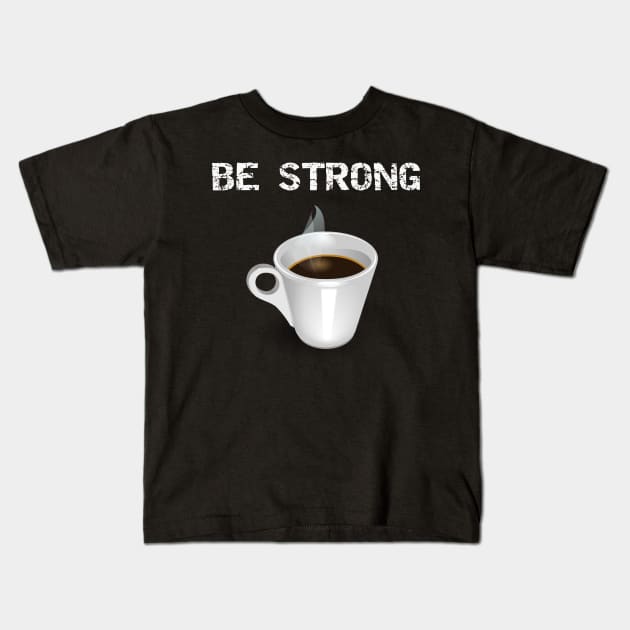 Be Strong Kids T-Shirt by DANPUBLIC